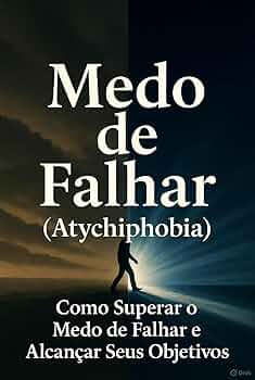 Como o Medo de Falhar Afeta Sua Carreira e Relacionamentos