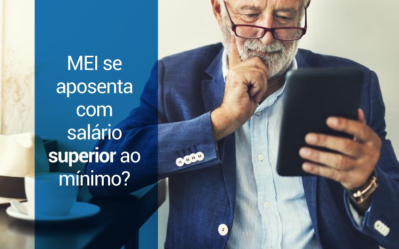 MEI pode se aposentar com mais de um salário mínimo?
