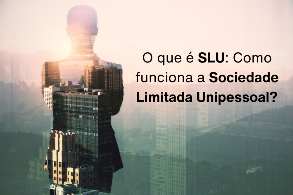 o que é a sociedade limitada unipessoal e quais as vantagens